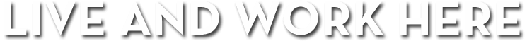 Live and work here.